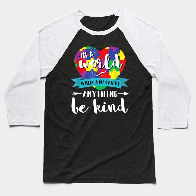 In A World Where You Can Be Anything Be Kind Autism Baseball T-Shirt by Danielsmfbb